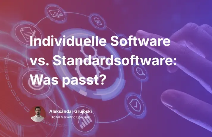 Individuelle Software vs. Standardsoftware: Was passt?